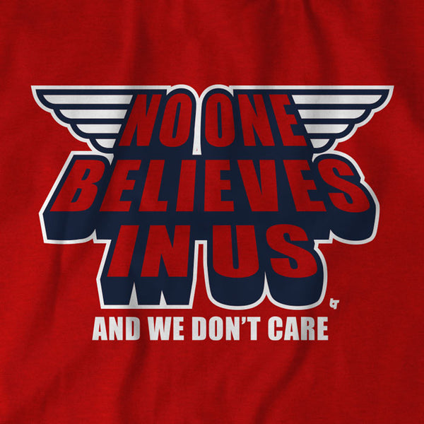 No One Believes in Us and We Don't Care