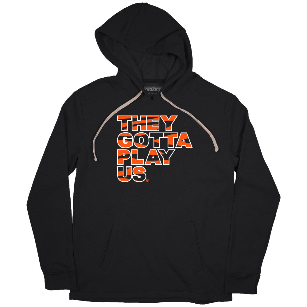 They Gotta Play Us Hoodie - TeeHex