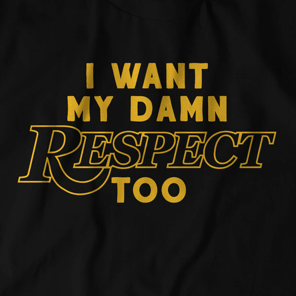 I Want My Damn Respect Too