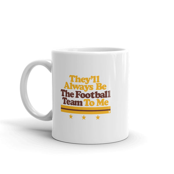 They'll Always Be The Football Team To Me Mug