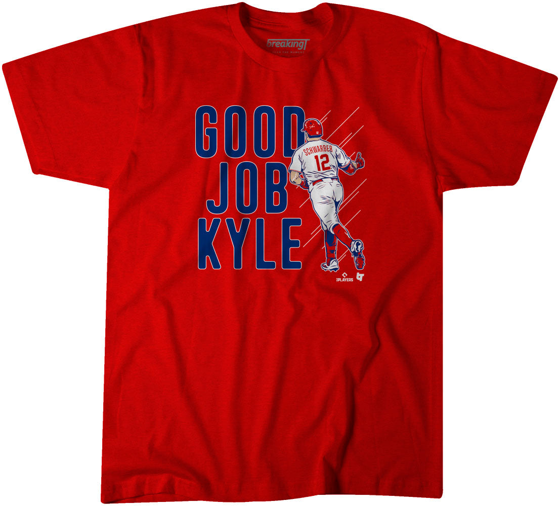 Funny kyle Schwarber Good Job Kyle Philadelphia Phillies shirt