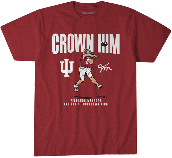 Indiana Football: Fernando Mendoza Crown Him Shirt - IU x BreakingT
