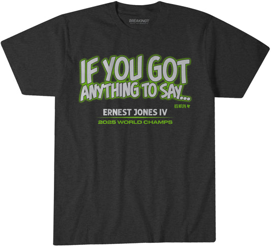 Ernest Jones IV: If You Got Anything to Say... - Charcoal t-shirt - pro football fan gear - Seattle - BreakingT apparel