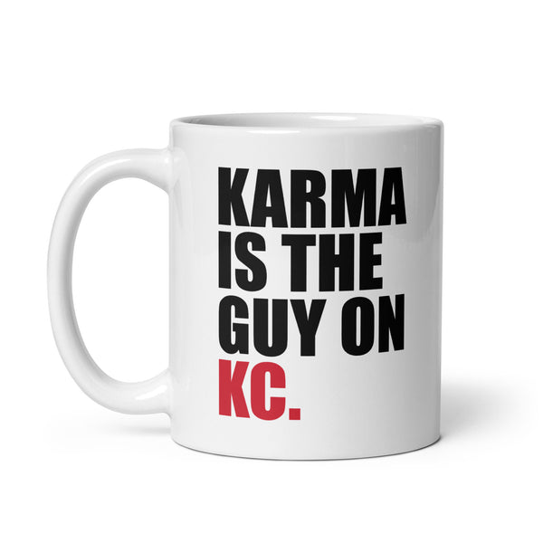 Karma Is The Guy On KC (White) Mug