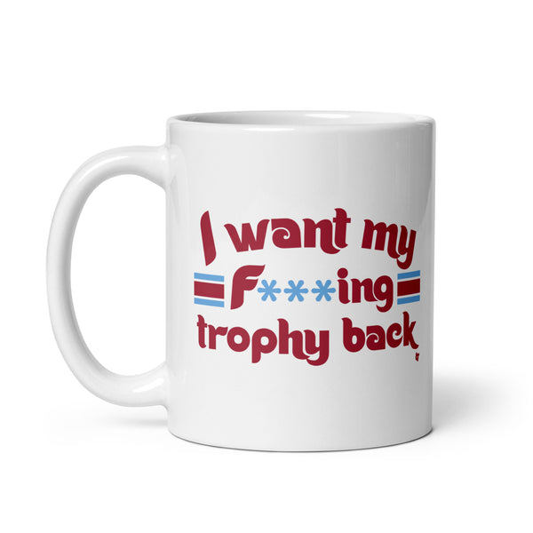 I Want My F***ing Trophy Back Mug