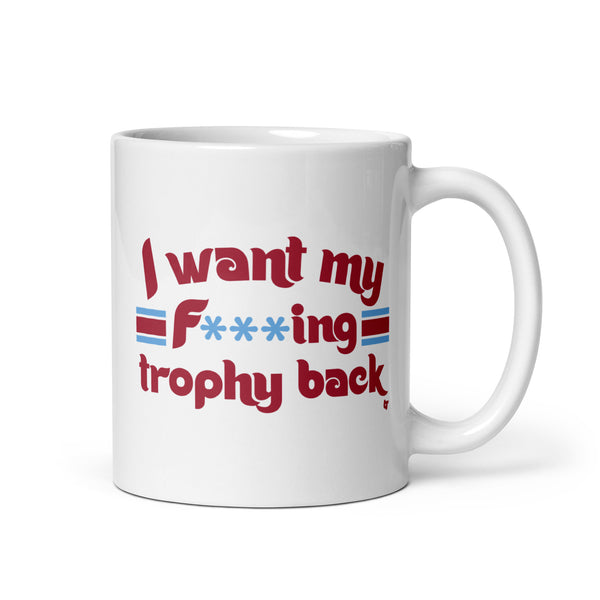 I Want My F***ing Trophy Back Mug