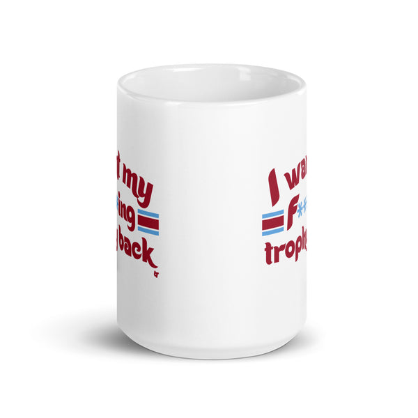 I Want My F***ing Trophy Back Mug