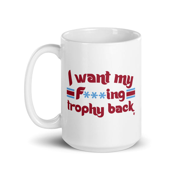 I Want My F***ing Trophy Back Mug