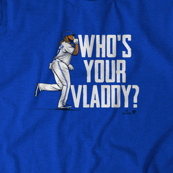 Vlad Guerrero Jr: Who's Your Vladdy? Shirt + Hoodie - MLBPA -BreakingT