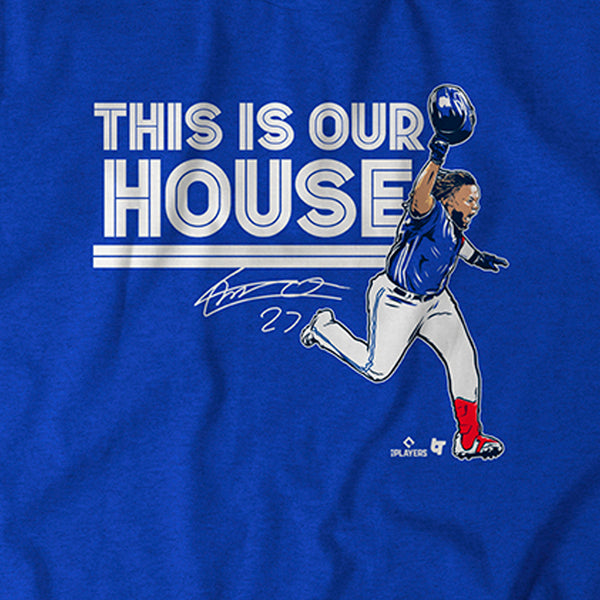 Vlad Guerrero Jr: This is Our House Shirt + Hoodie - MLBPA - BreakingT