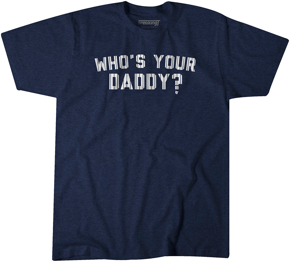 Who's Your Daddy?, Adult T-Shirt / Small - MLB - Sports Fan Gear | breakingt