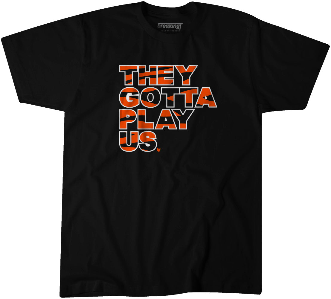 they gotta play us shirt