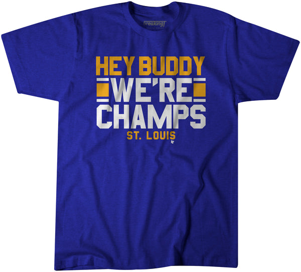 Hey Buddy, We're Champs
