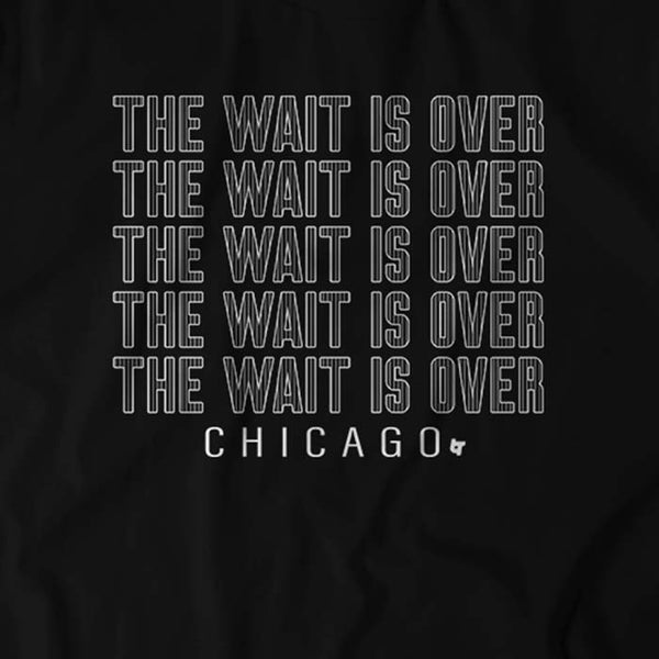 The Wait is Over Chicago