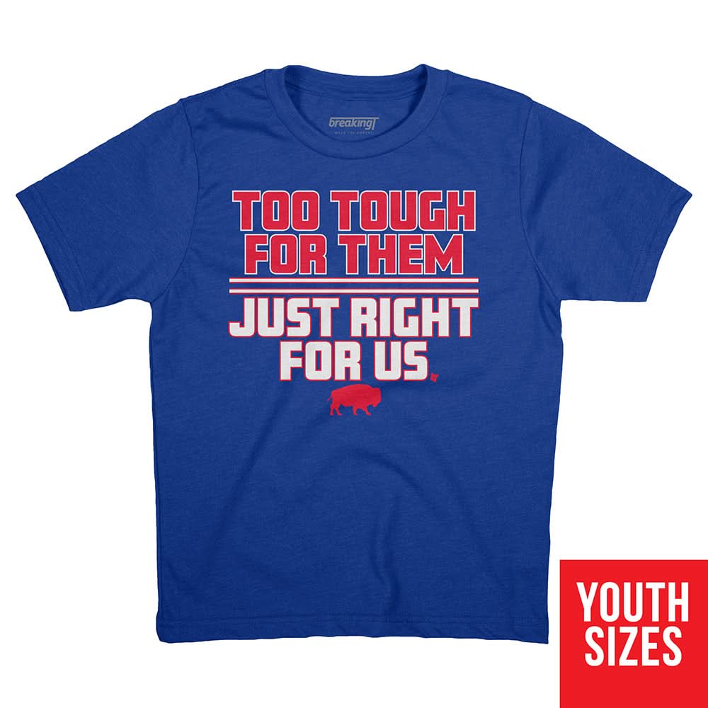 Too Tough For Them, Just Right For Us T-Shirt | Buffalo Pro Football
