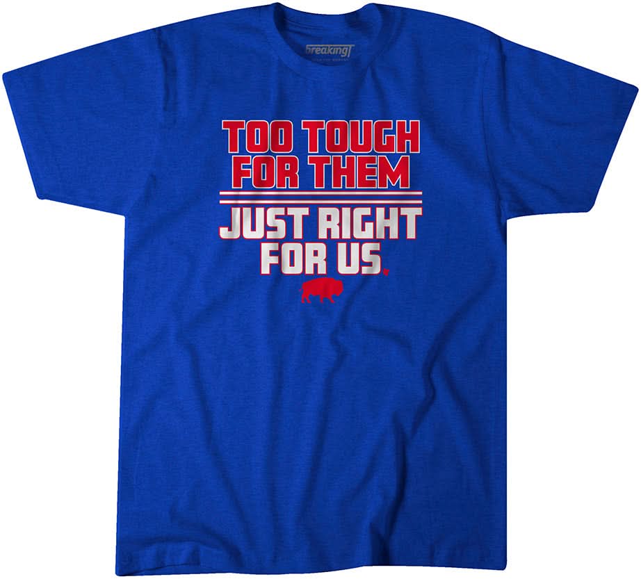 Too Tough For Them, Just Right For Us T-Shirt | Buffalo Pro Football