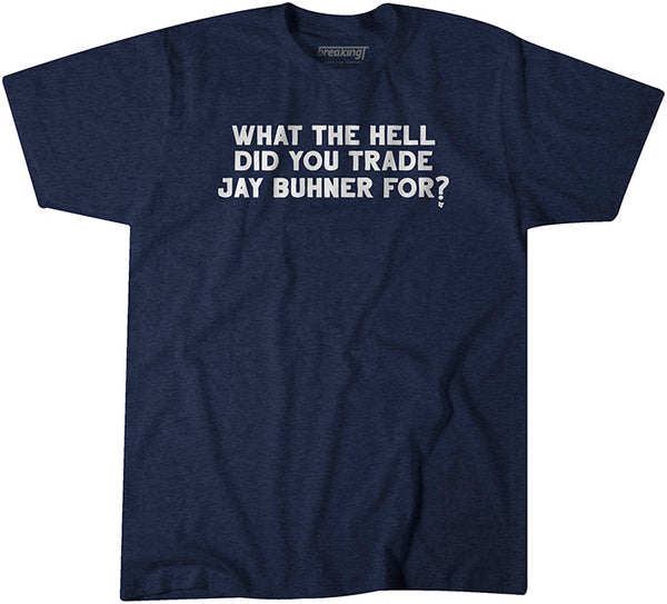  What The Hell Did You Trade Jay Buhner For? - NY Baseball T- Shirt : Sports & Outdoors