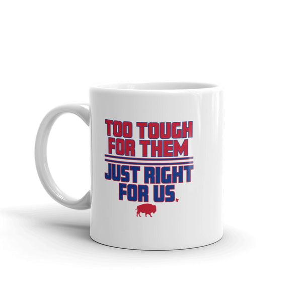 Too Tough For Them, Just Right For Us Mug