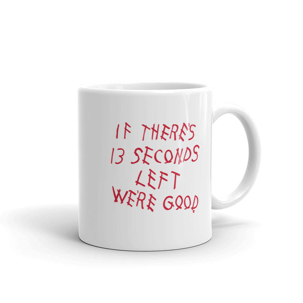 If There's 13 Seconds Left We're Good Mug