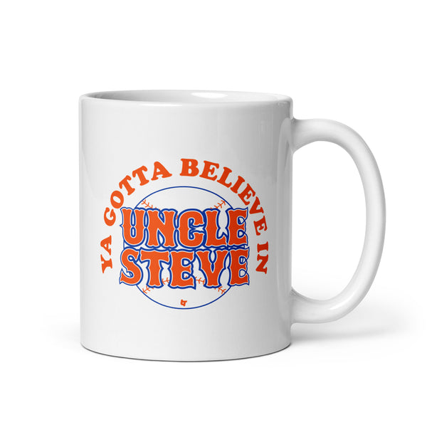 Ya Gotta Believe in Uncle Steve Mug